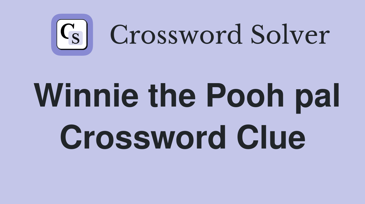 Winnie the Pooh pal Crossword Clue