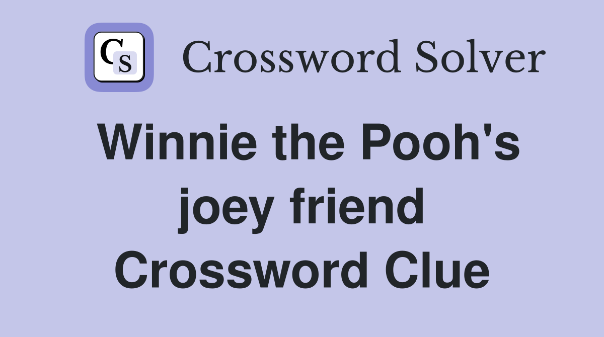 Winnie the Pooh's joey friend Crossword Clue