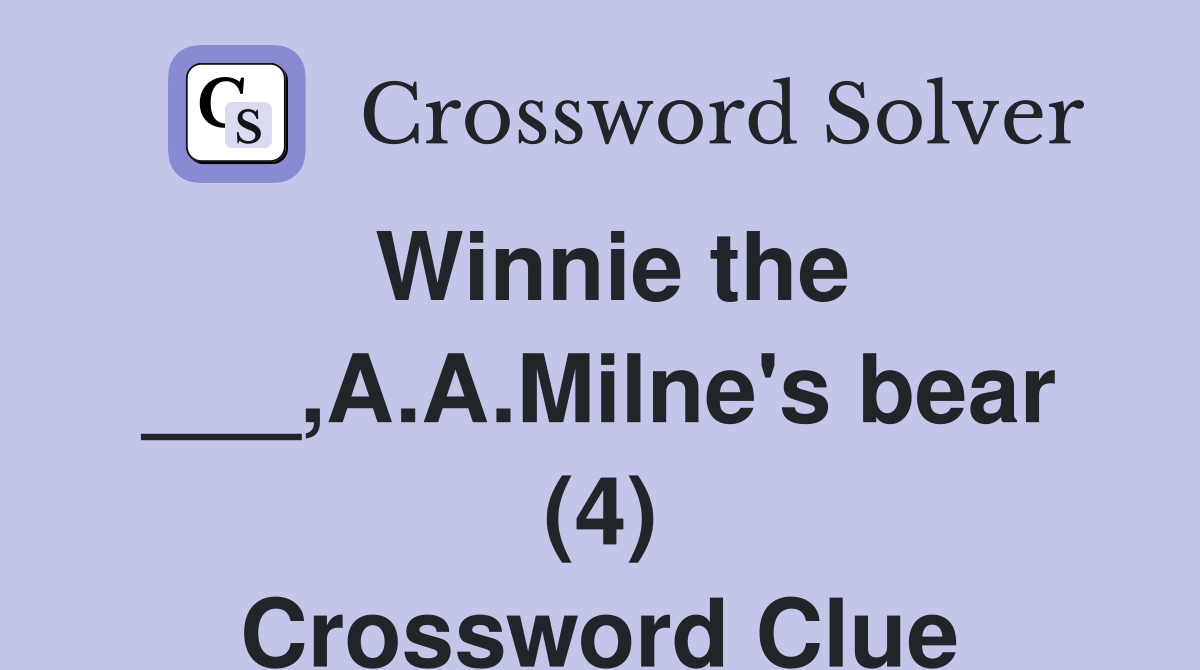 Winnie the ___,A.A.Milne's bear (4) Crossword Clue