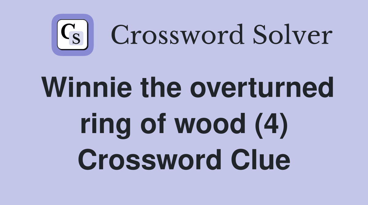 Winnie the overturned ring of wood (4) Crossword Clue