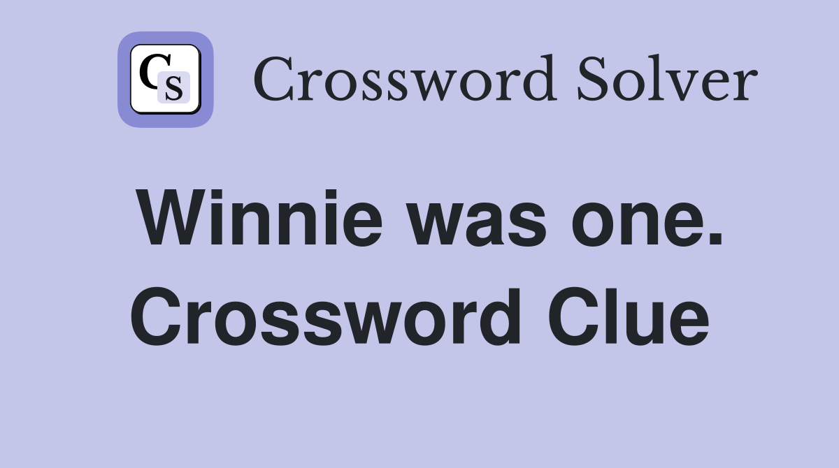 Winnie was one. Crossword Clue