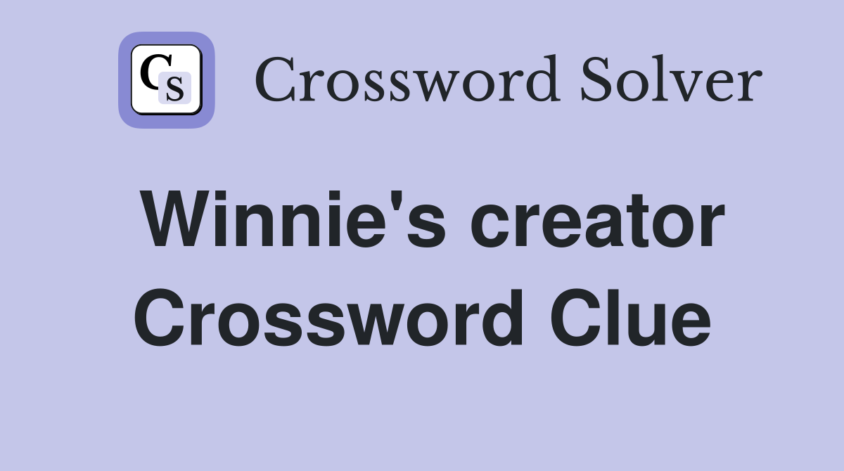 Winnie's creator Crossword Clue