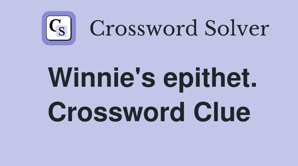 Winnie's epithet. Crossword Clue