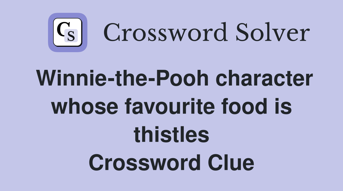 Winnie-the-Pooh character whose favourite food is thistles Crossword Clue