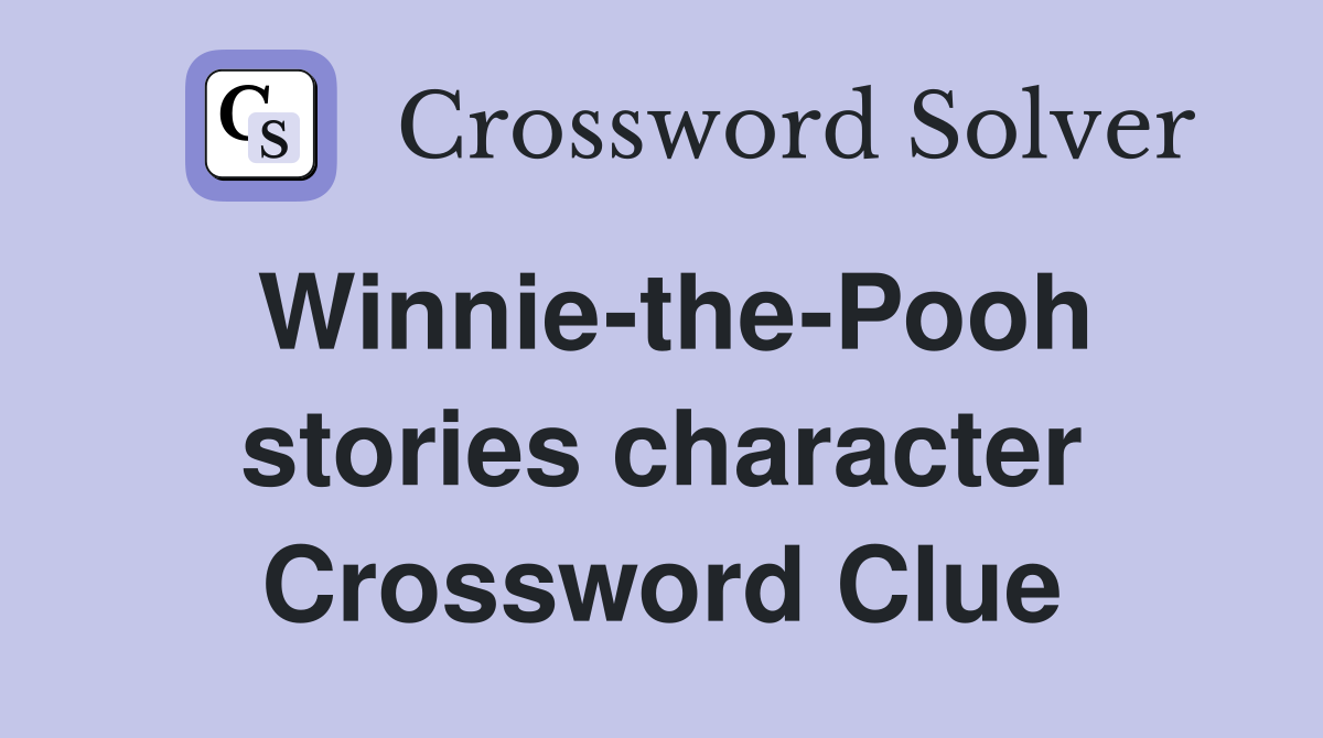 Winnie-the-Pooh stories character Crossword Clue