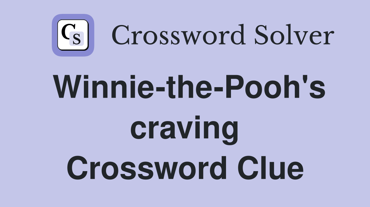Winnie-the-Pooh's craving Crossword Clue