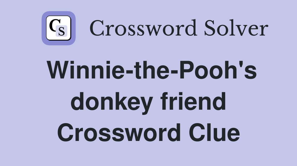 Winnie-the-Pooh's donkey friend Crossword Clue