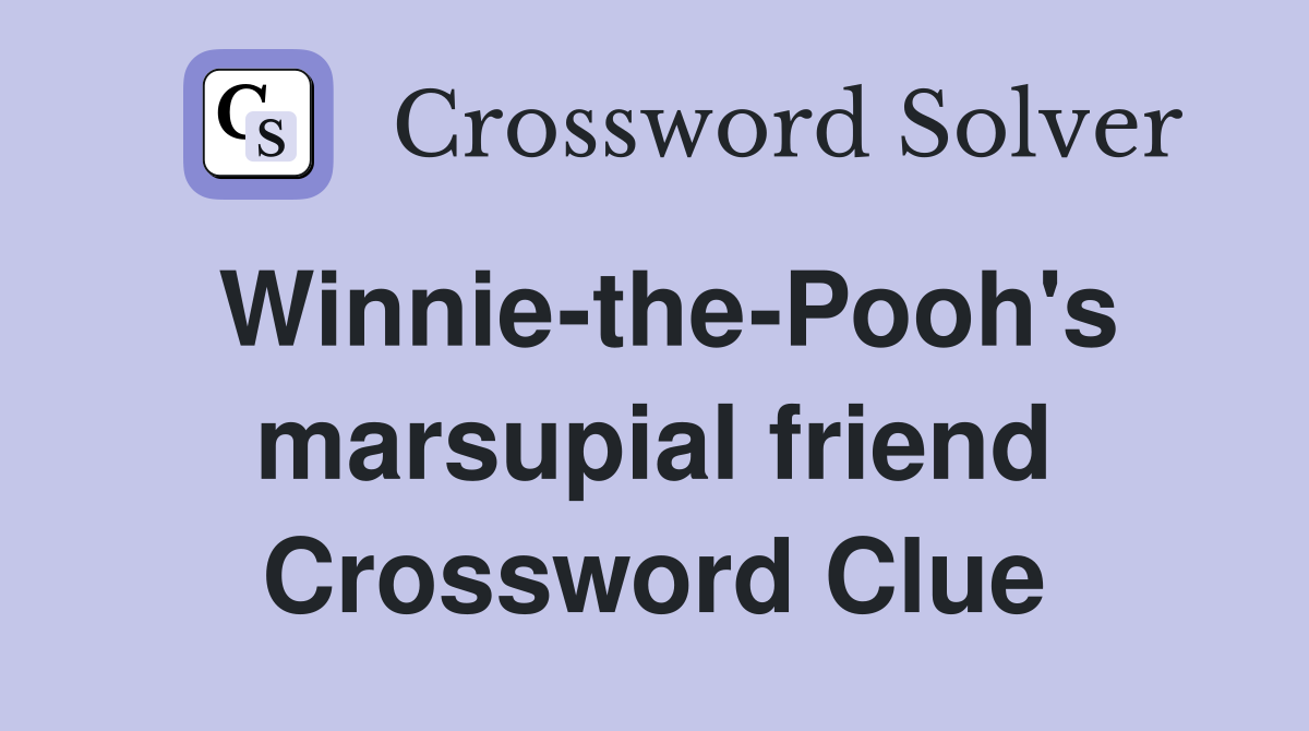 Winnie-the-Pooh's marsupial friend Crossword Clue