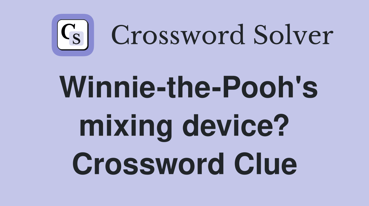 Winnie-the-Pooh's mixing device? Crossword Clue