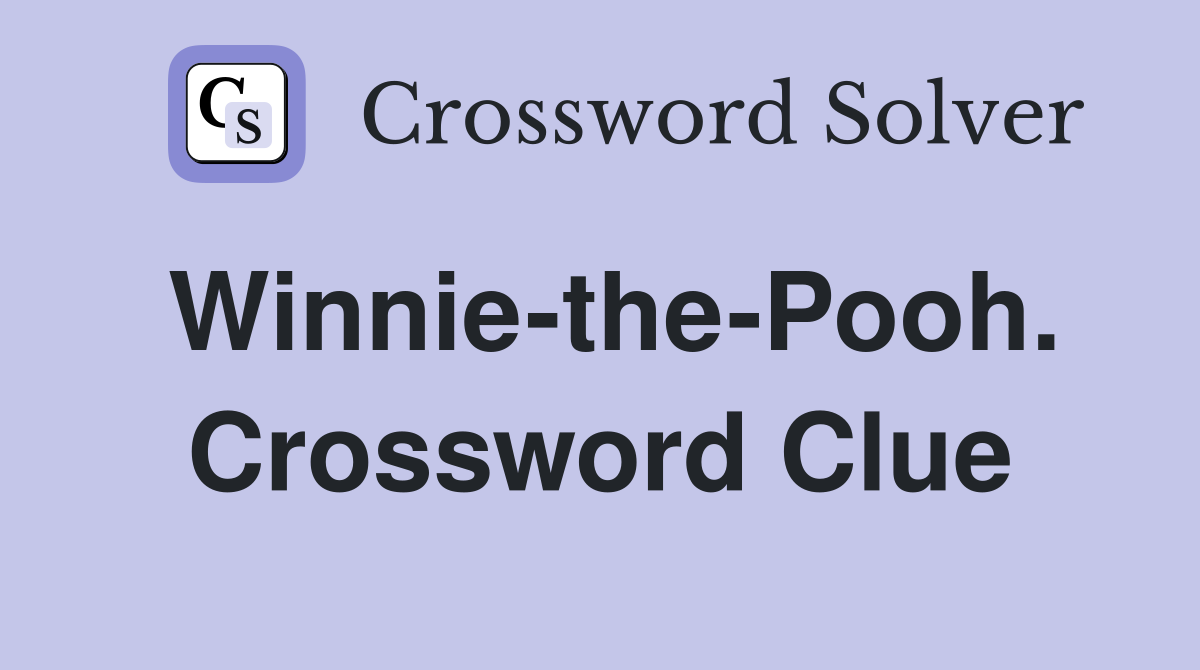 Winnie-the-Pooh. Crossword Clue