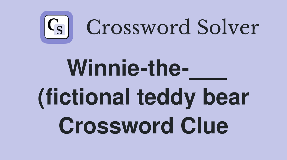 Winnie the (fictional teddy bear) Crossword Clue Answers Winnie the (fictional teddy bear) Crossword Clue Answers