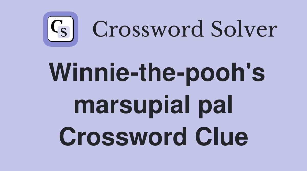 Winnie-the-pooh's marsupial pal Crossword Clue