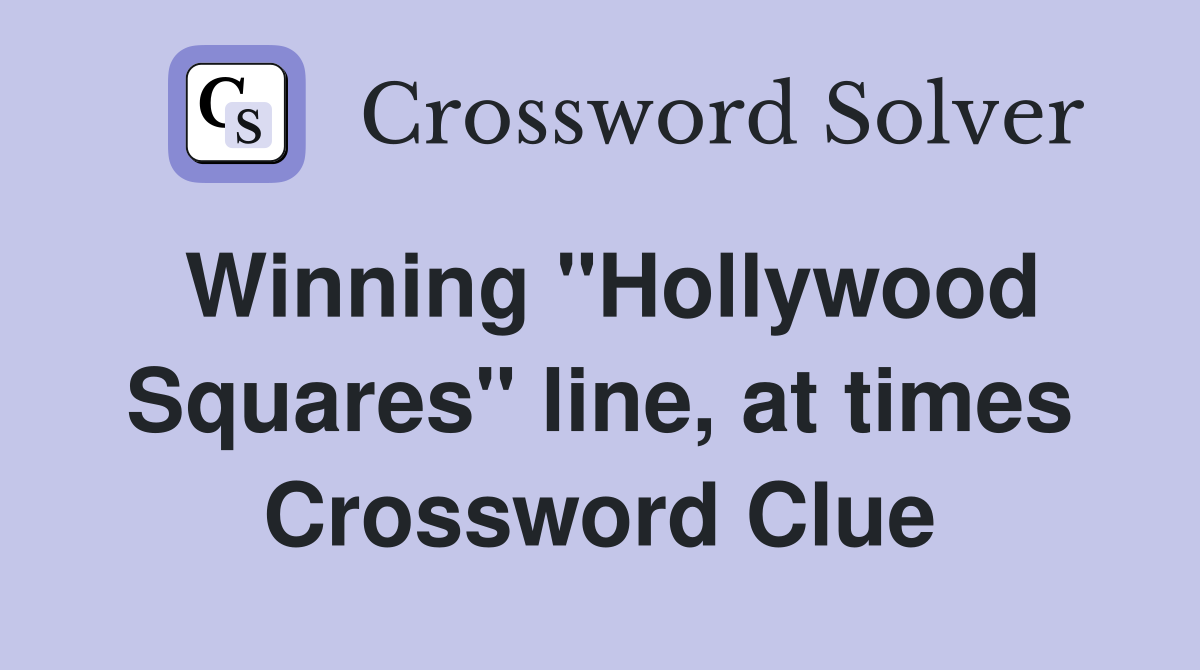 Winning "Hollywood Squares" line, at times Crossword Clue