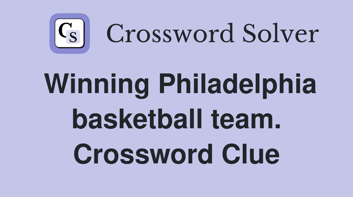 Winning Philadelphia basketball team. Crossword Clue