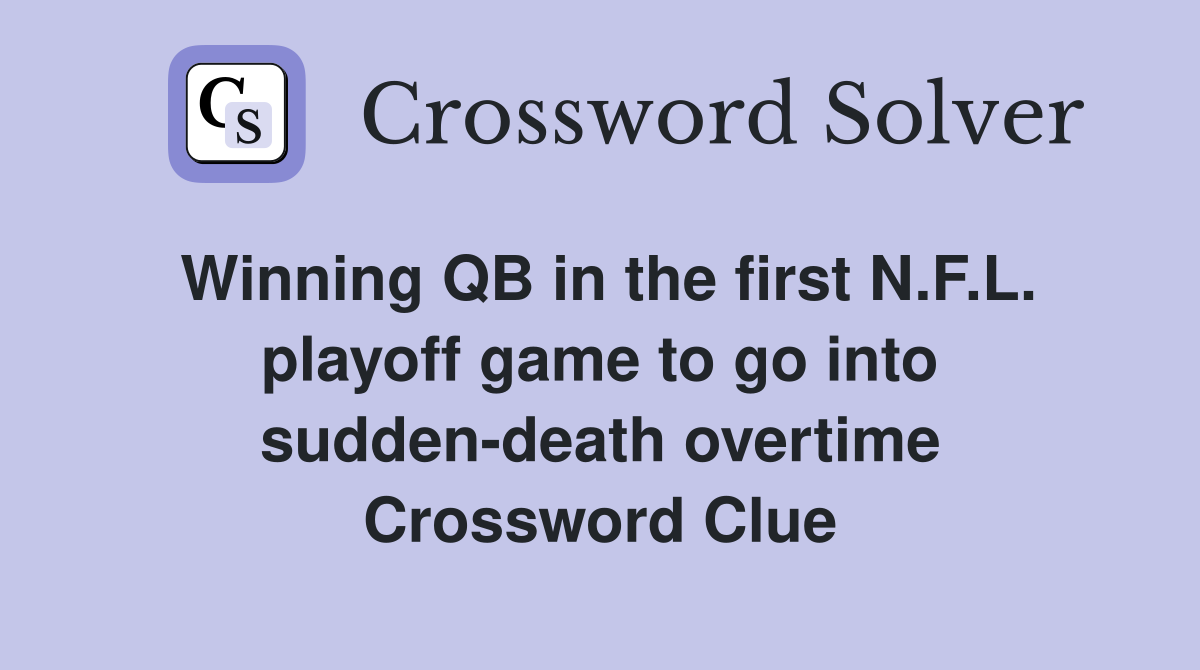 Winning QB in the first N.F.L. playoff game to go into sudden-death overtime Crossword Clue