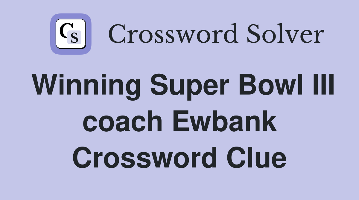 Winning Super Bowl III coach Ewbank Crossword Clue