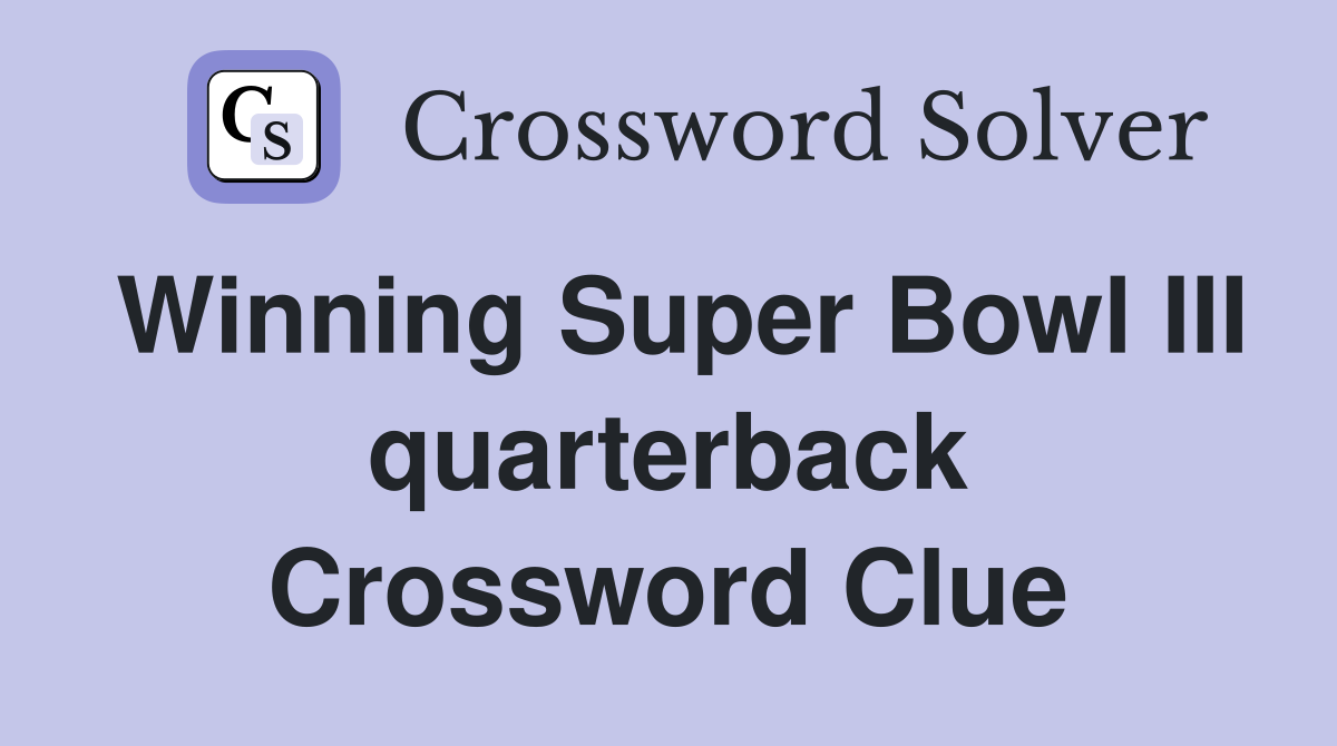 Winning Super Bowl III quarterback Crossword Clue