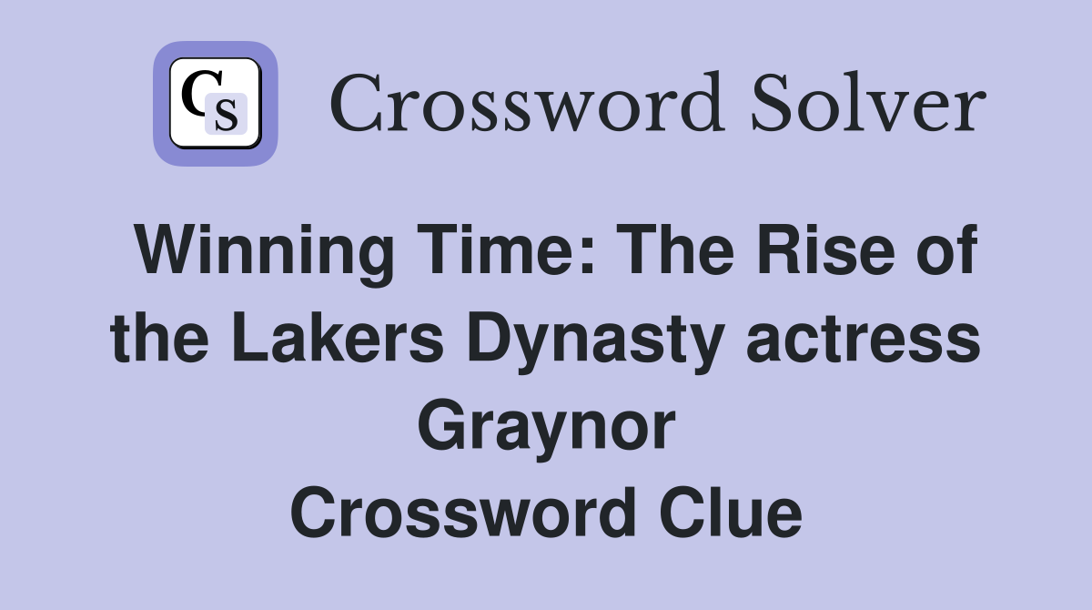 Winning Time: The Rise of the Lakers Dynasty actress Graynor Crossword Clue