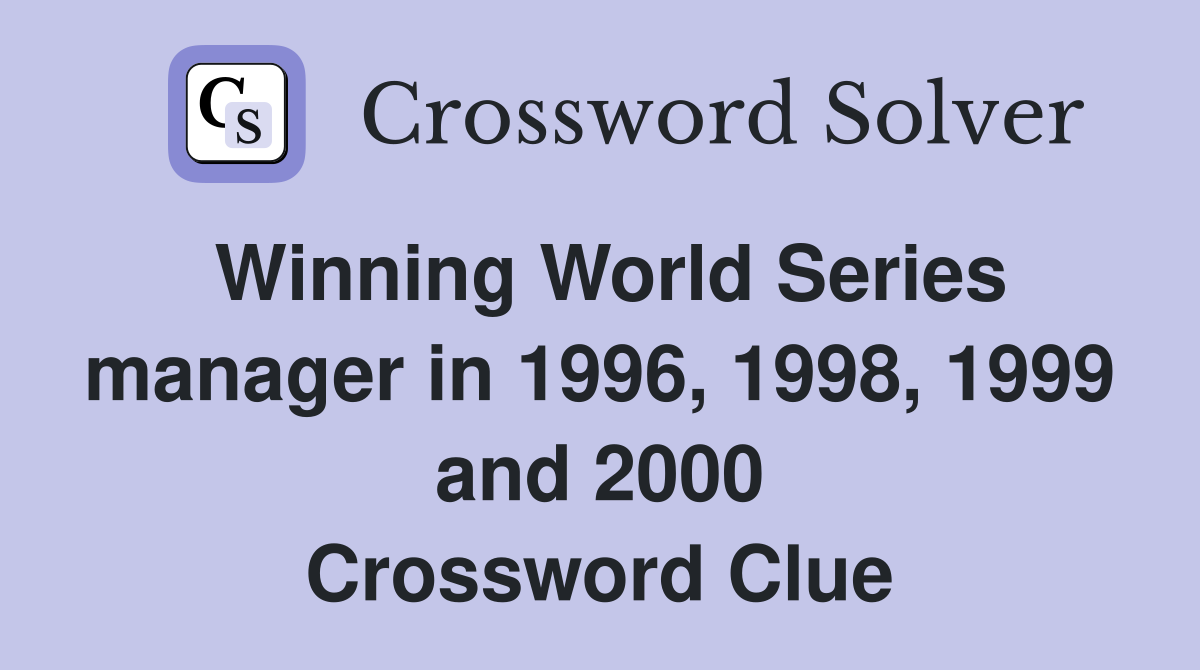 Winning World Series manager in 1996, 1998, 1999 and 2000 Crossword Clue