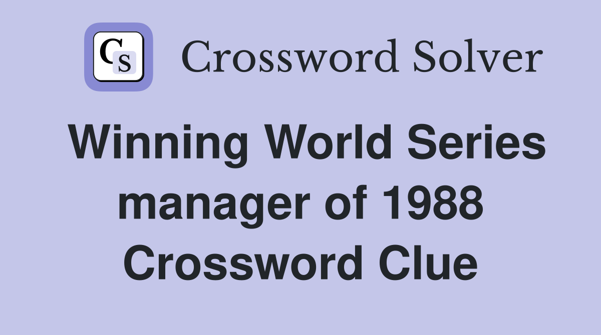 Winning World Series manager of 1988 Crossword Clue