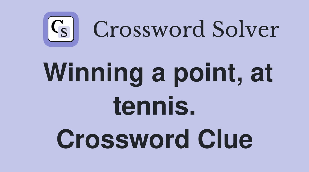 Winning a point, at tennis. Crossword Clue