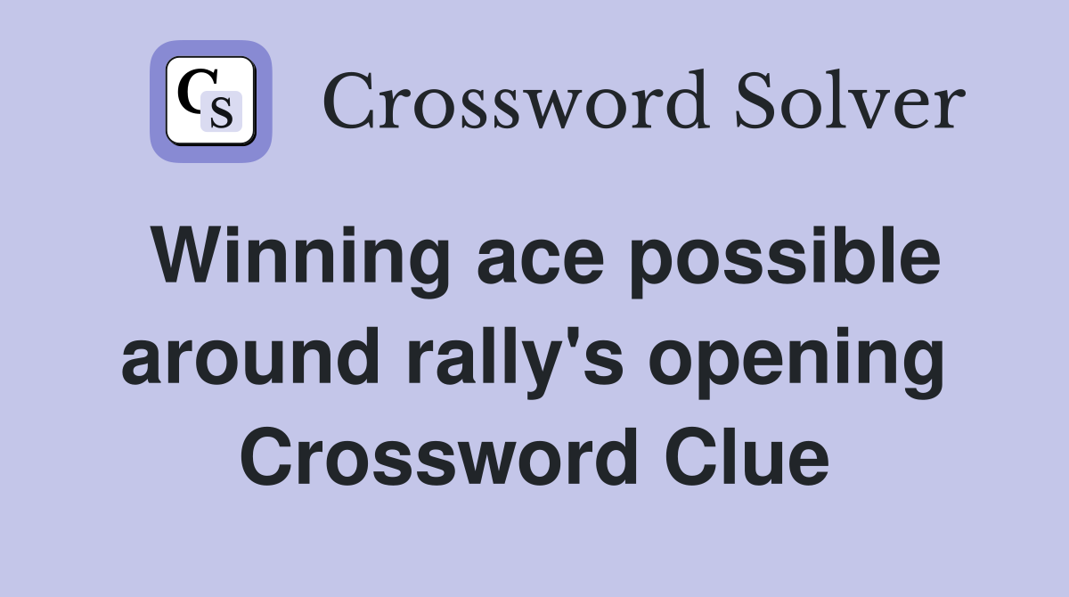Winning ace possible around rally's opening Crossword Clue