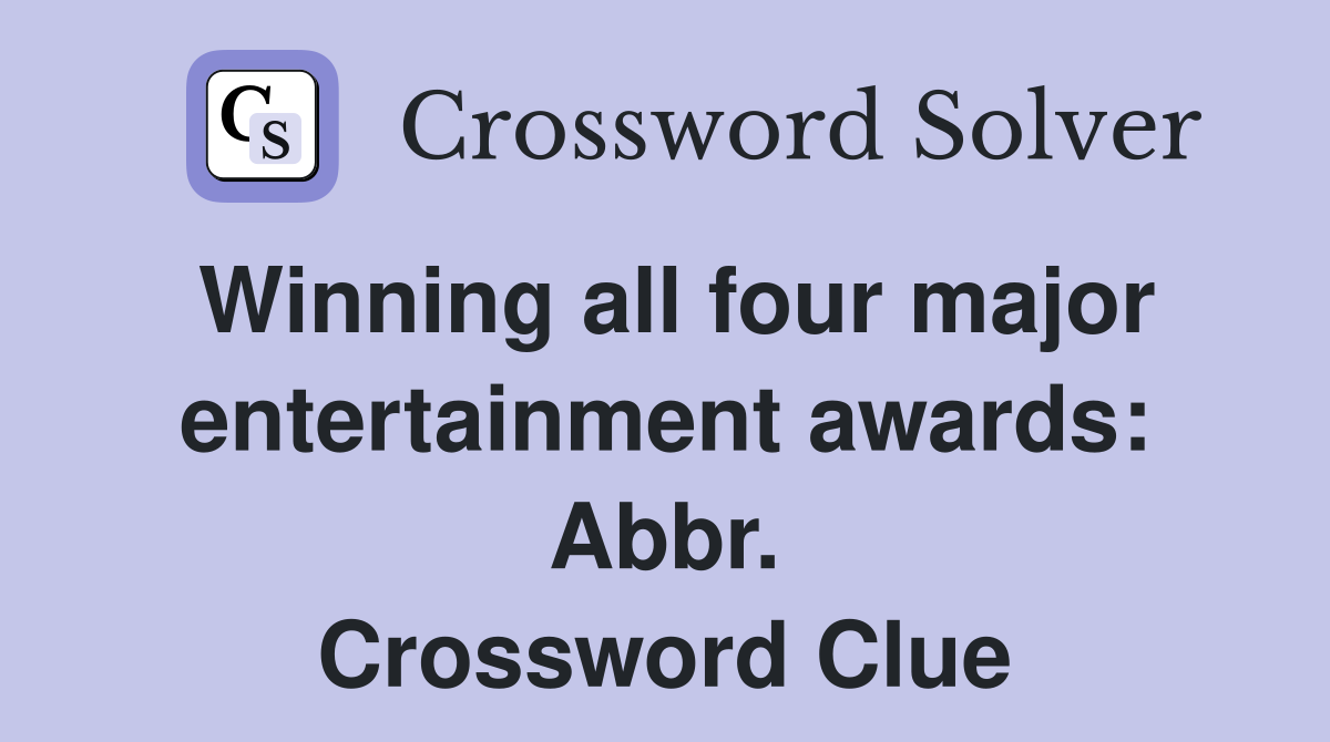 Winning all four major entertainment awards: Abbr. Crossword Clue