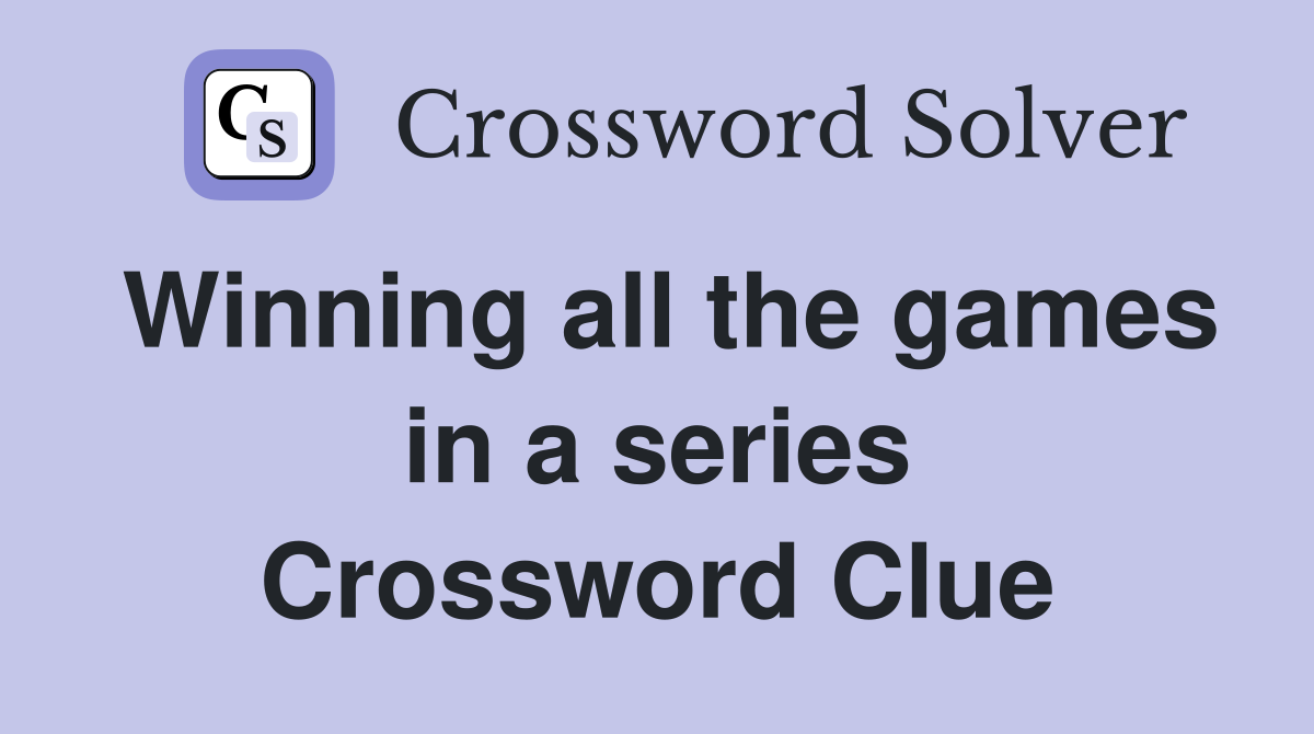 Winning all the games in a series Crossword Clue