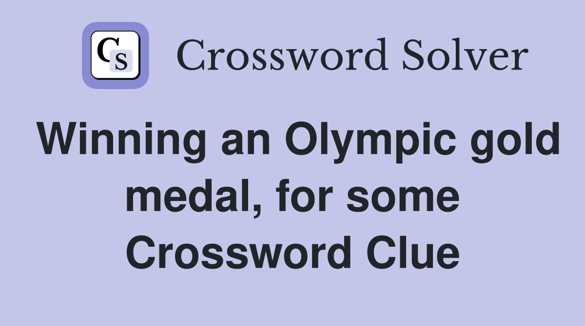 Winning an Olympic gold medal, for some Crossword Clue