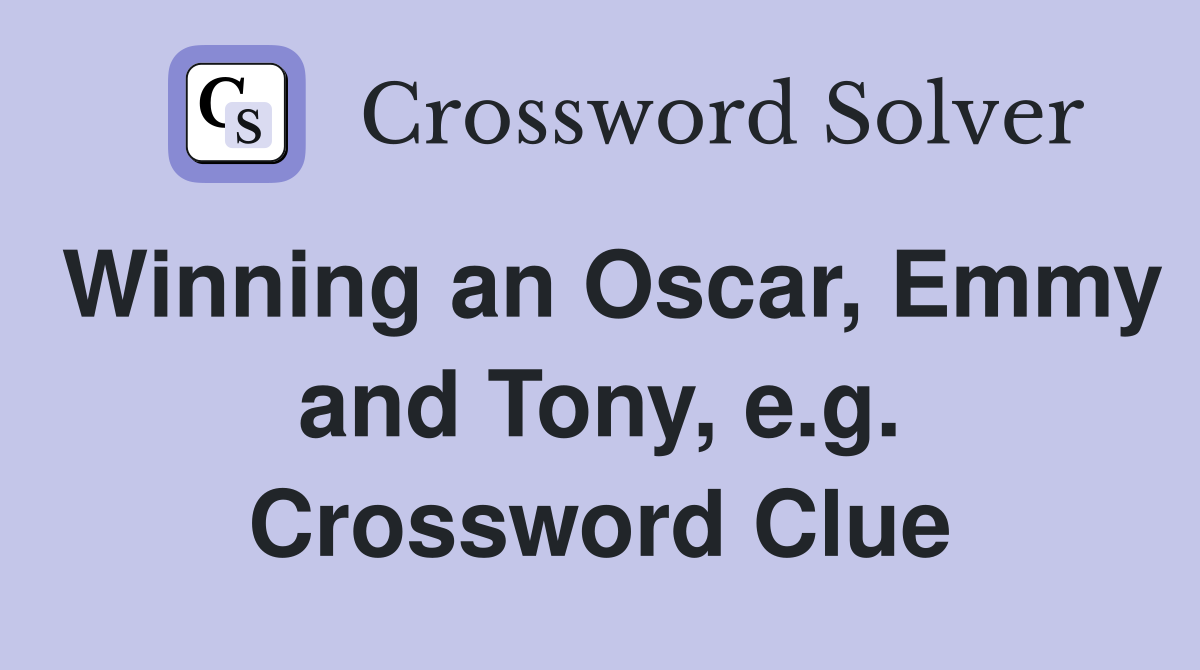 Winning an Oscar, Emmy and Tony, e.g. Crossword Clue