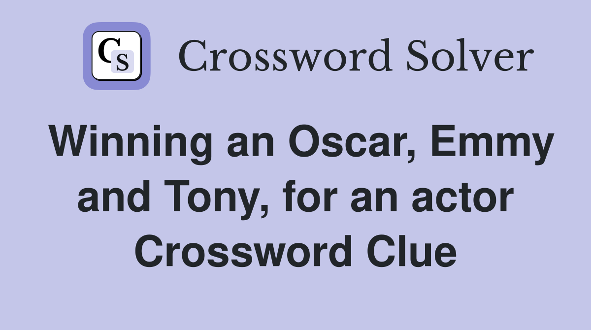 Winning an Oscar, Emmy and Tony, for an actor Crossword Clue