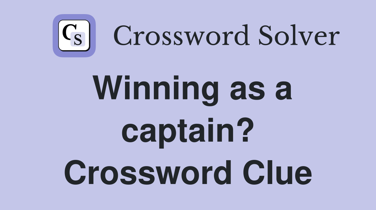 Winning as a captain? Crossword Clue