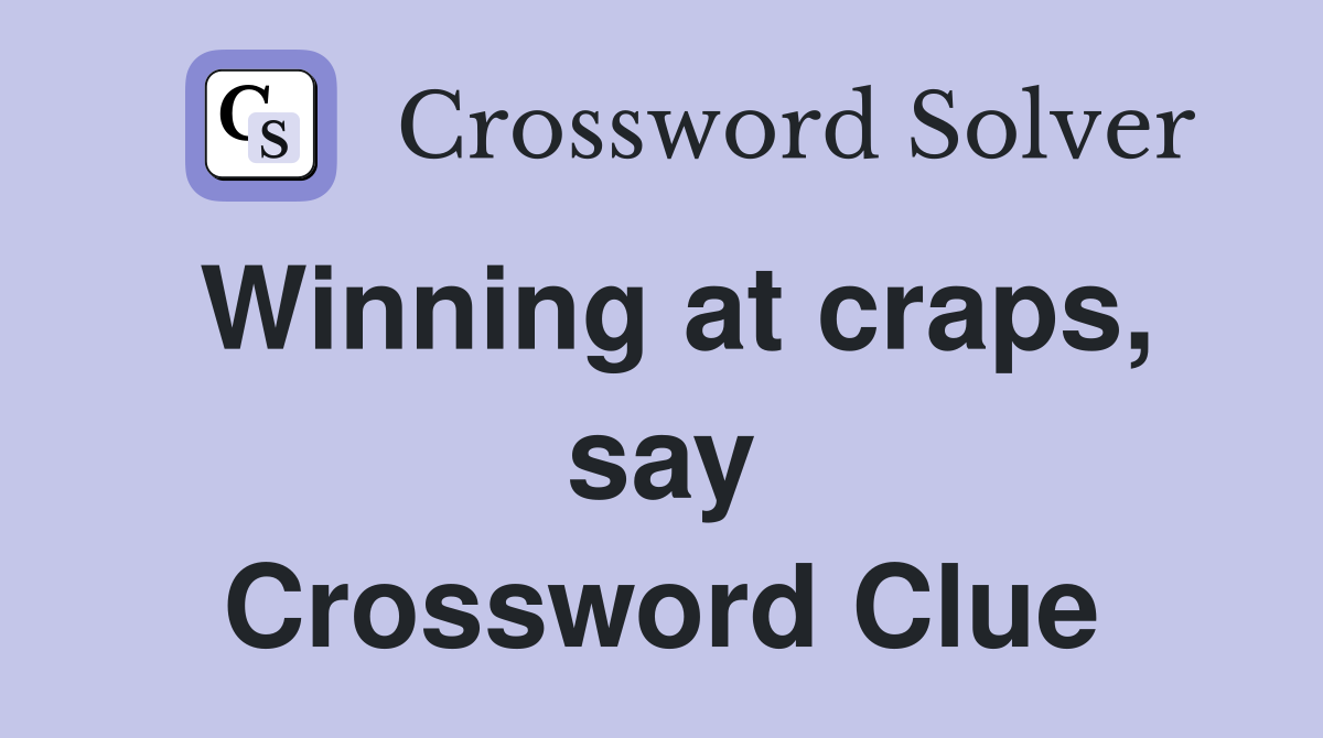 Winning at craps, say Crossword Clue