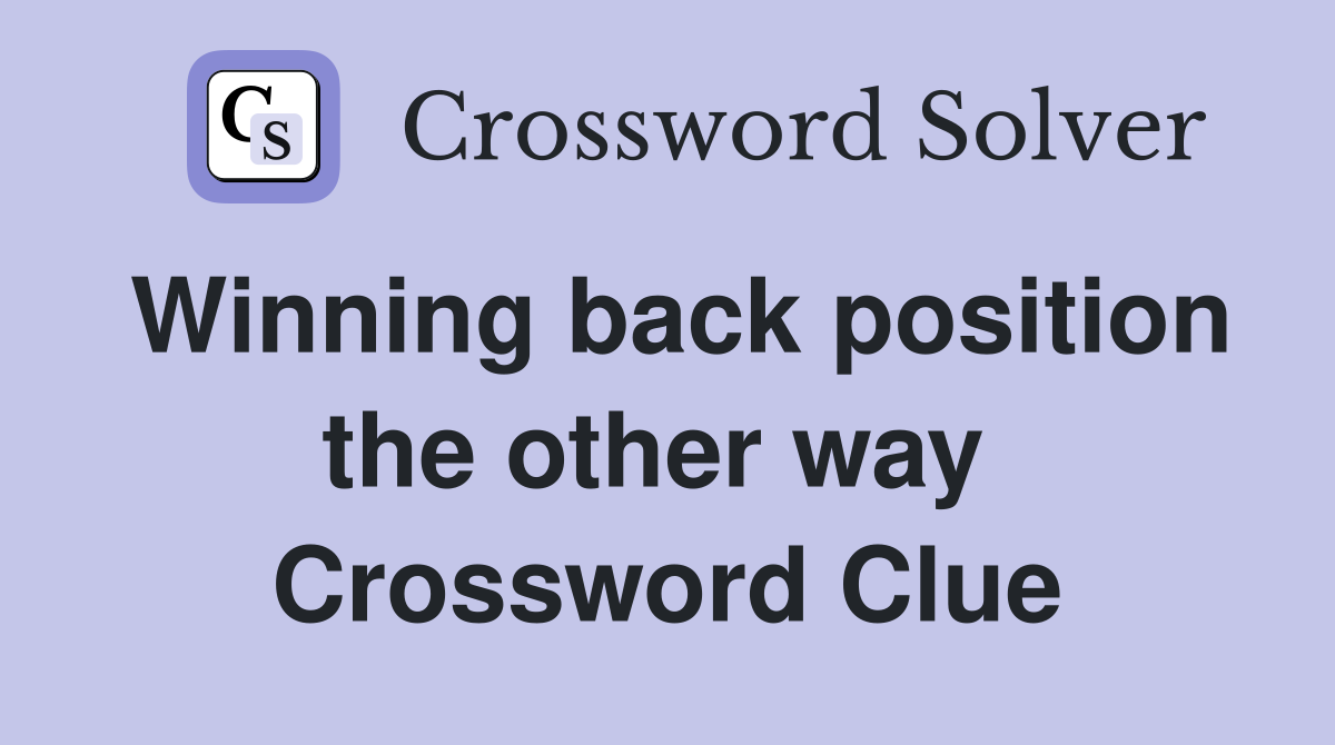 Winning back position the other way  Crossword Clue