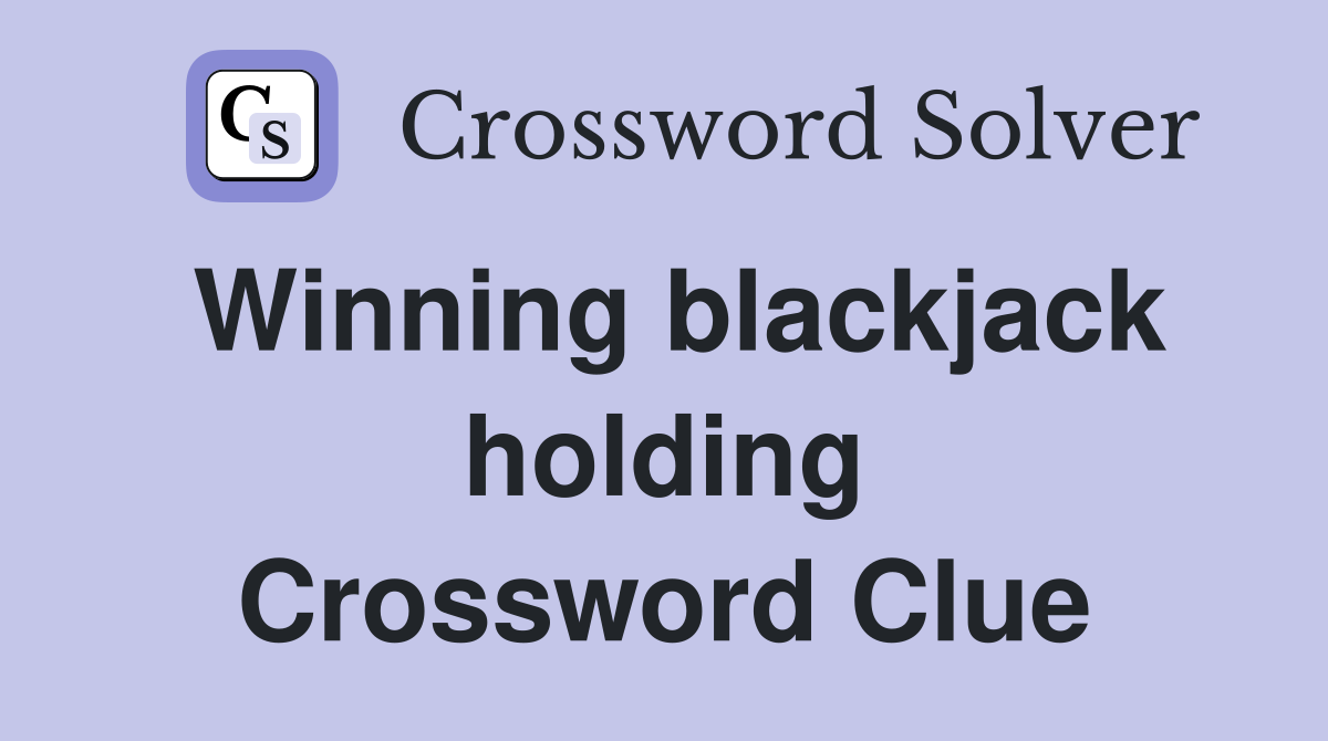 Winning blackjack holding Crossword Clue