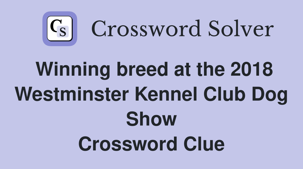 Winning breed at the 2018 Westminster Kennel Club Dog Show Crossword Clue