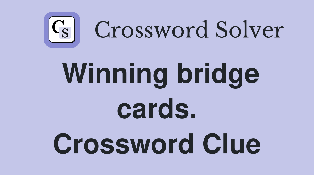 Winning bridge cards. Crossword Clue