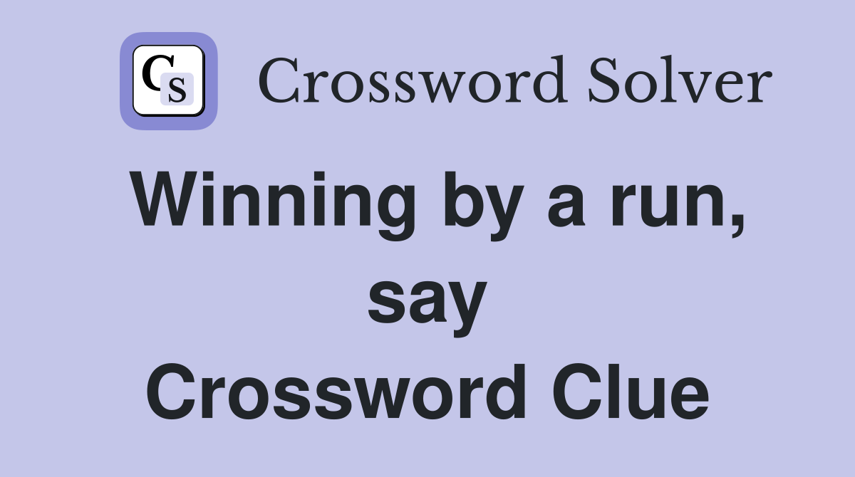 Winning by a run, say Crossword Clue