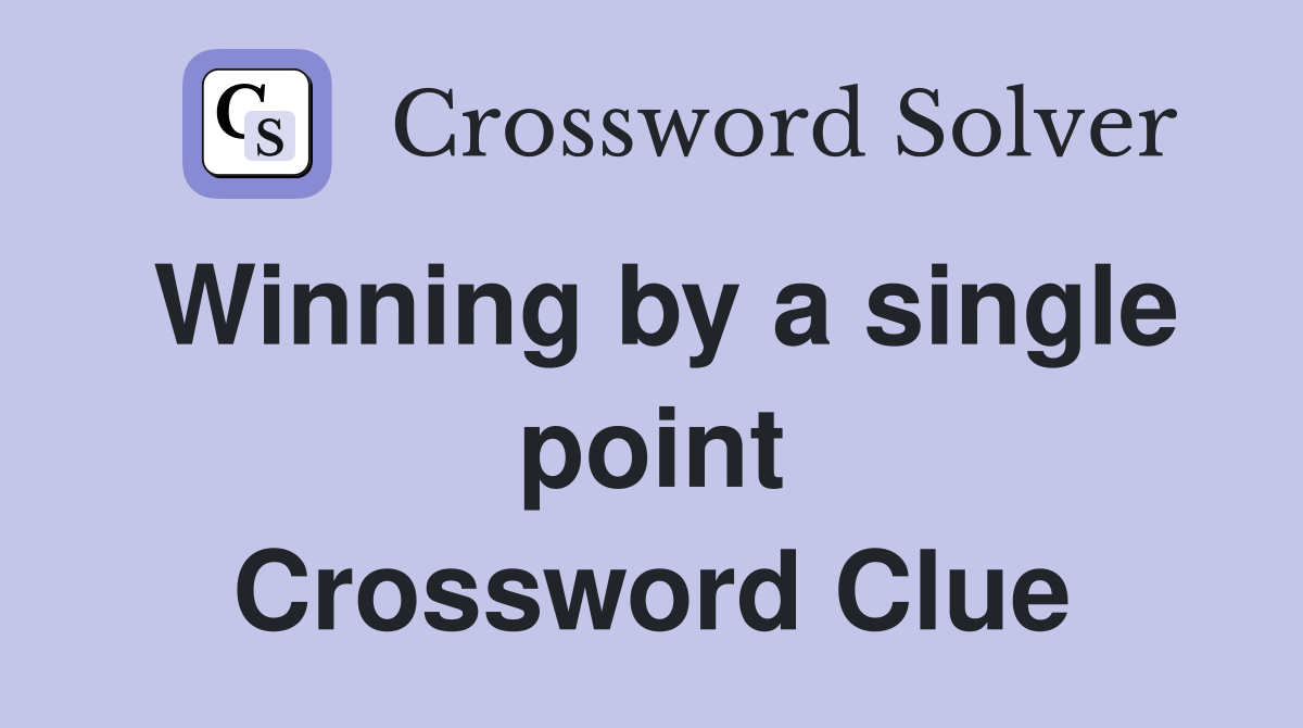 Winning by a single point Crossword Clue