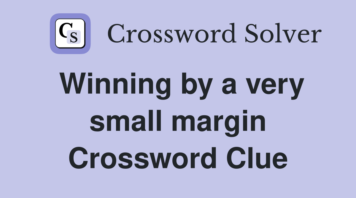 Winning by a very small margin Crossword Clue