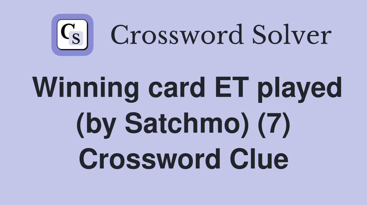 Winning card ET played (by Satchmo) (7) Crossword Clue