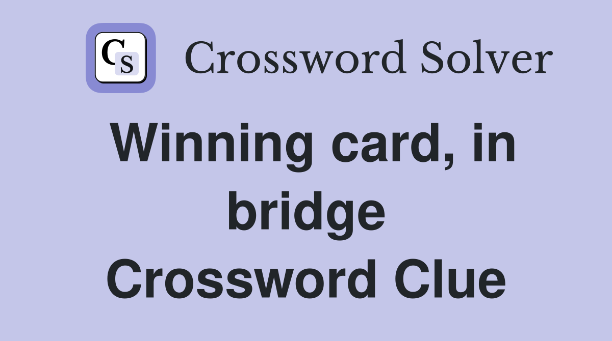 Winning card, in bridge Crossword Clue