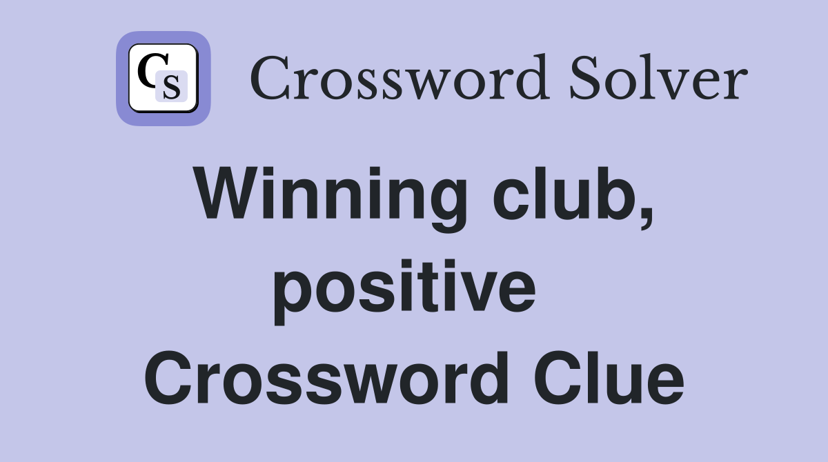 Winning club, positive  Crossword Clue