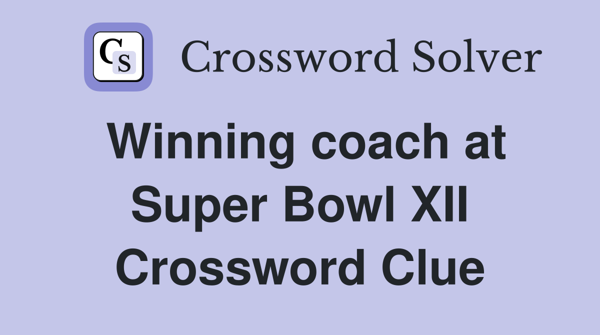 Winning coach at Super Bowl XII Crossword Clue