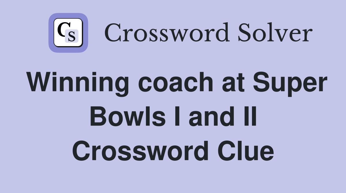 Winning coach at Super Bowls I and II Crossword Clue