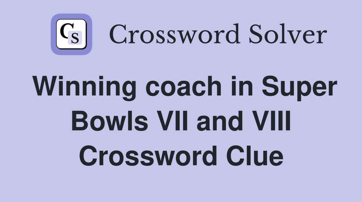 Winning coach in Super Bowls VII and VIII Crossword Clue