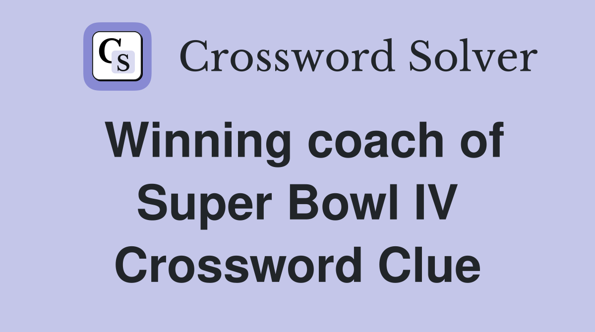 Winning coach of Super Bowl IV Crossword Clue