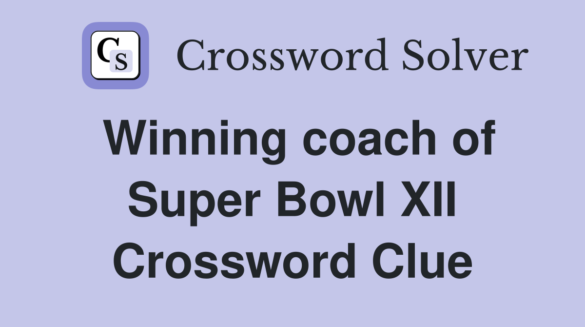 Winning coach of Super Bowl XII Crossword Clue