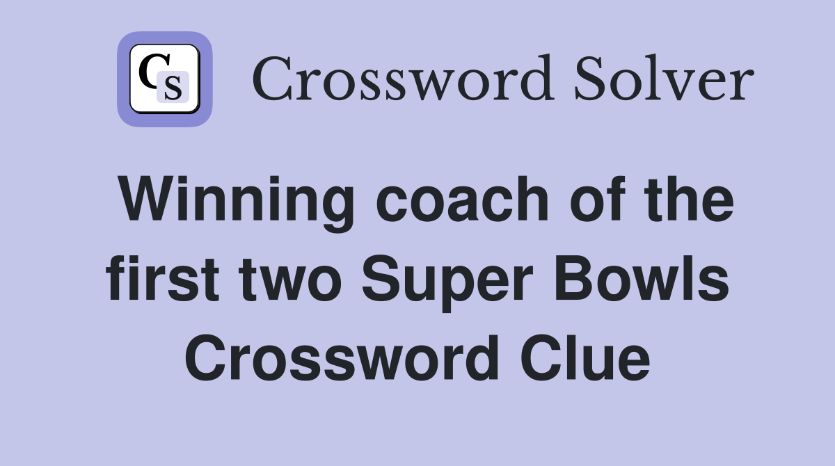 Winning coach of the first two Super Bowls Crossword Clue