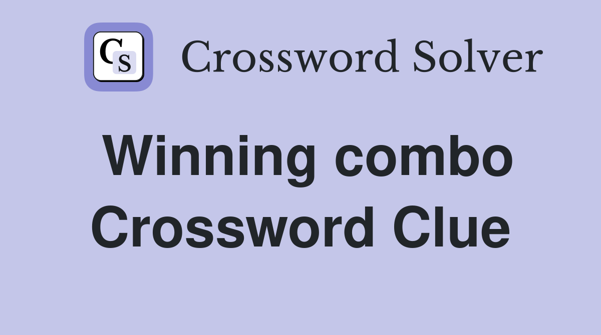 Winning combo Crossword Clue